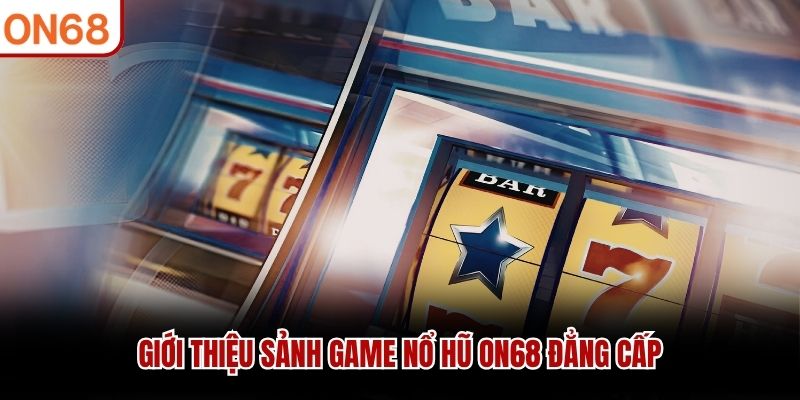 Nổ Hũ ON68 - Đỉnh Cao Giải Trí Trực Tuyến Hấp Dẫn Nhất