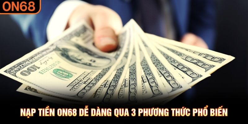 Nạp Tiền ON68: Cách Thực Hiện Nhanh, Không Phát Sinh Lỗi