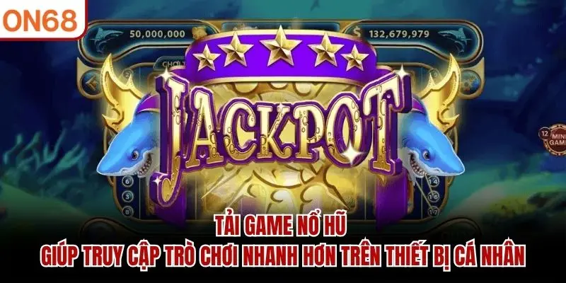 Tải Game Nổ Hũ Online Và Cài Đặt Chỉ Trong Vài Phút 2026