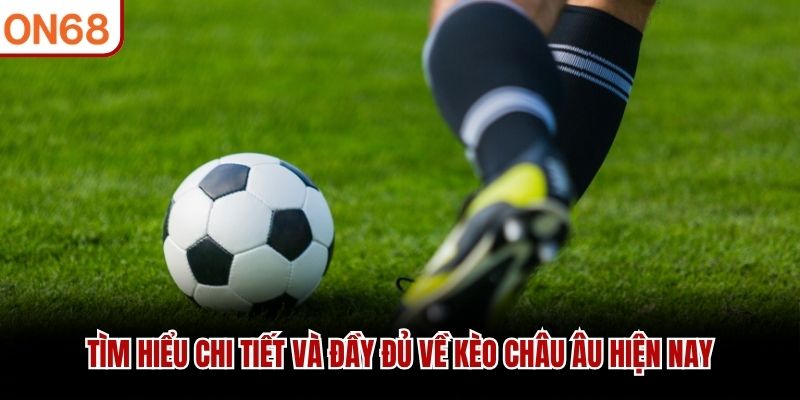 Kèo Châu Âu - Chiến Thuật Thống Trị Thị Trường Cá Cược