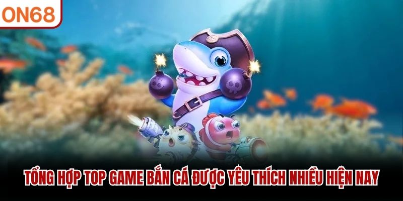 Top Game Bắn Cá – Những Tựa Game Nổi Bật Đáng Thử 2026